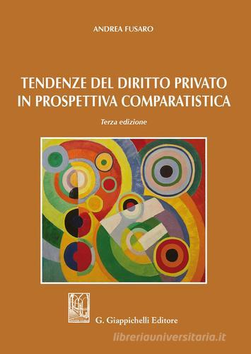Tendenze del diritto privato in prospettiva comparatistica di Andrea Fusaro edito da Giappichelli