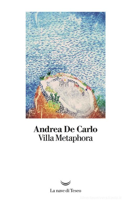 Villa Metaphora di Andrea De Carlo edito da La nave di Teseo