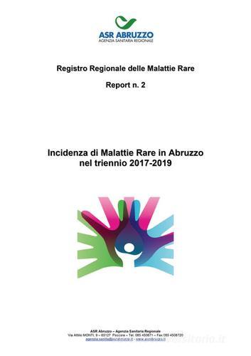 Incidenza di malattie rare in Abruzzo nel triennio 2017-2019. Registro regionale delle malattie rare. Report vol.2 edito da Agenzia Sanitaria Regionale Abruzzo
