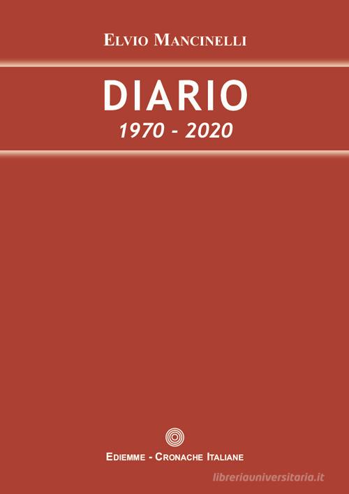 Diario. 1970-2020 di Elvio Mancinelli edito da A.C. Ediemme - Edizioni Italiane Daniela Marra