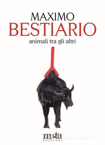 Bestiario. Animali tra gli altri di Maximo Pellegrinetti edito da Meta (Treglio)