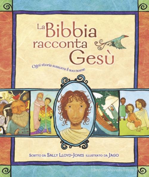 La Bibbia racconta Gesù. Ogni storia sussurra il suo nome di Sally Lloyd-Jones edito da Coram Deo