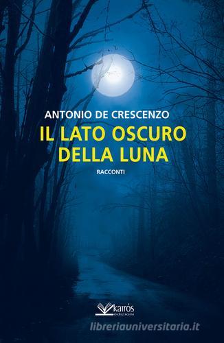 Il lato scuro della luna di Antonio De Crescenzo edito da Kairòs