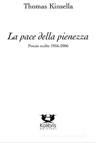 La pace della pienezza. Poesie scelte (1956-2006) di Thomas Kinsella edito da Kolibris