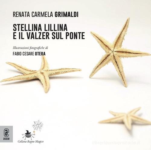 Stellina Lillina e il valzer sul ponte di Renata Carmela Grimaldi edito da Aracne (Genzano di Roma)
