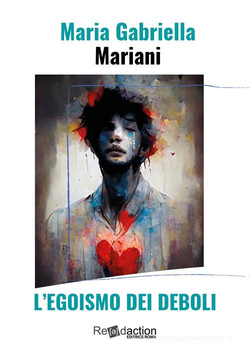L' egoismo dei deboli di Maria Gabriella Mariani edito da Readaction