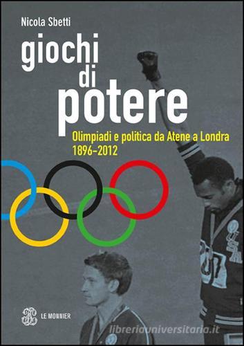 Giochi di potere. Olimpiadi e politica da Atene a Londra 1896-2012 di Nicola Sbetti edito da Mondadori Education