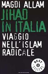 Jihad in Italia. Viaggio nell'Islam radicale di Magdi C. Allam edito da Mondadori