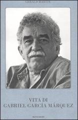 Vita di Gabriel García Márquez di Gerald Martin edito da Mondadori