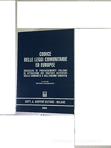 Codice delle leggi comunitarie ed europee. Raccolta di provvedimenti italiani di attuazione dei trattati istitutivi della Comunità e dell'unione europea edito da Giuffrè