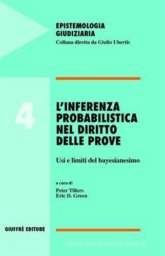 L' inferenza probabilistica nel diritto delle prove. Usi e limiti del bayesianesimo edito da Giuffrè