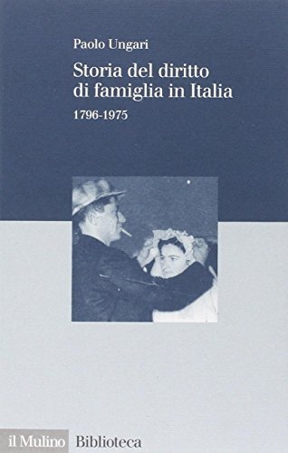 Storia del diritto di famiglia in Italia (1796-1975) di Paolo Ungari edito da Il Mulino