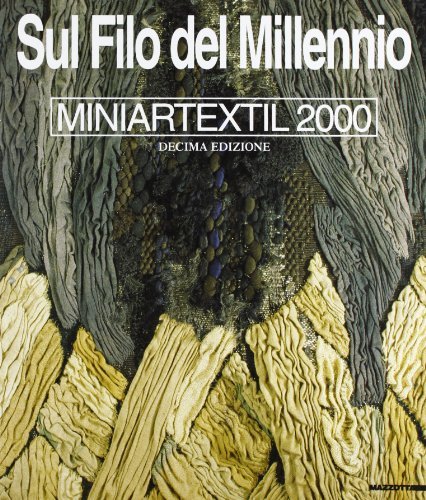 Sul filo del millennio. 10ª Mostra Miniartextil 2000 (Como, 23 settembre-28 ottobre 2000). Ediz. italiana e inglese edito da Mazzotta