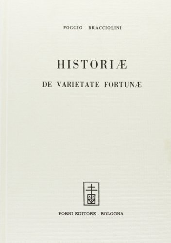 Historiae de varietate fortunae libri quatuor (rist. anast. Lutetiae Parisiorum, 1723) di Poggio Bracciolini edito da Forni