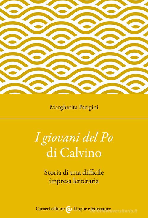 «I giovani del Po» di Calvino. Storia di una difficile impresa letteraria di Margherita Parigini edito da Carocci