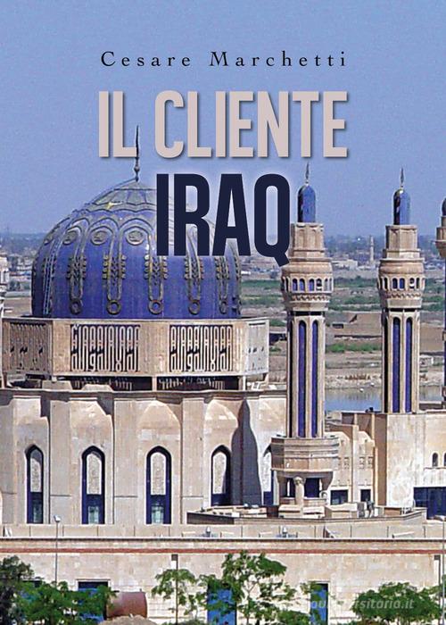 Il cliente Iraq di Cesare Marchetti edito da Youcanprint