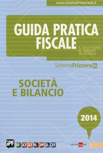 Guida pratica fiscale. Società e bilancio 2014 di Renato Bolongaro, Giovanni Borgini, Marco Peverelli edito da Il Sole 24 Ore