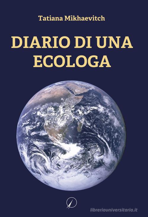 Diario di una ecologa di Tatiana Mikhaevitch edito da Altromondo Editore di qu.bi Me