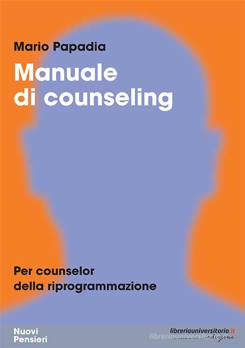 Manuale di counseling di Mario Papadia edito da libreriauniversitaria.it