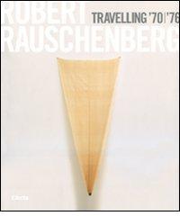 Robert Rauschenberg. Travelling '70-'76. Catalogo della mostra (Napoli, 23 ottobre 2008-19 gennaio 2009). Ediz. italiana edito da Mondadori Electa