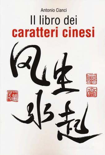Il libro dei caratteri cinesi di Antonio Cianci edito da De Agostini