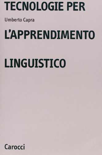 Tecnologie per l'apprendimento linguistico di Umberto Capra edito da Carocci