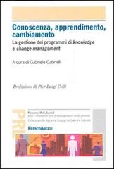 Conoscenza, apprendimento, cambiamento. La gestione dei programmi di knowledge e change management edito da Franco Angeli