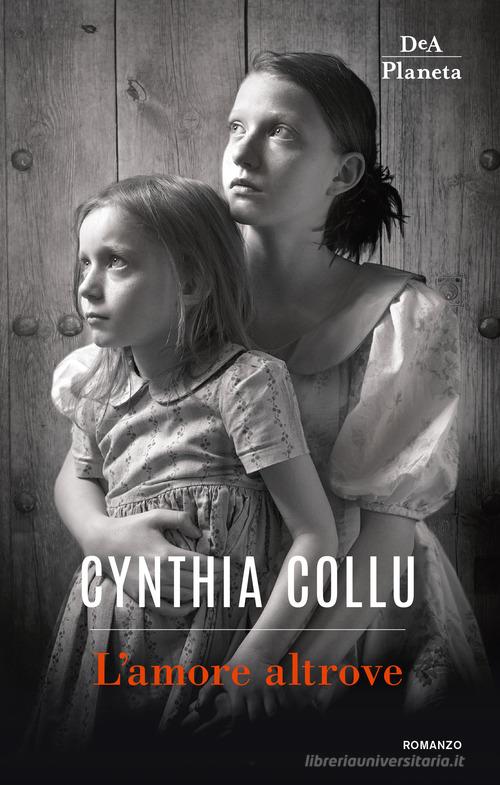 L' amore altrove di Cynthia Collu edito da DeA Planeta Libri