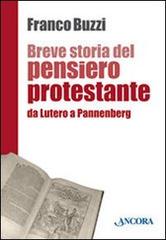 Breve storia del pensiero protestante. Da Lutero a Pannenberg di Franco Buzzi edito da Ancora