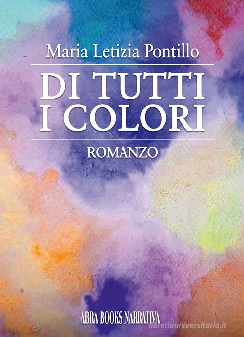 Libro Di tutti i colori di Maria Letizia Pontillo di Abrabooks