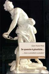 Se questa è giustizia.... ...Quis custodi(e)t custodes? di G. Paolo Piras edito da Gruppo Albatros Il Filo