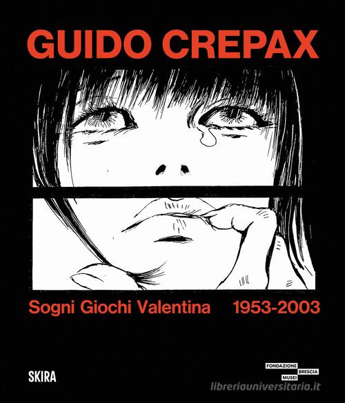 Guido Crepax. Sogni Giochi Valentina 1953-2003. Ediz. illustrata edito da Skira