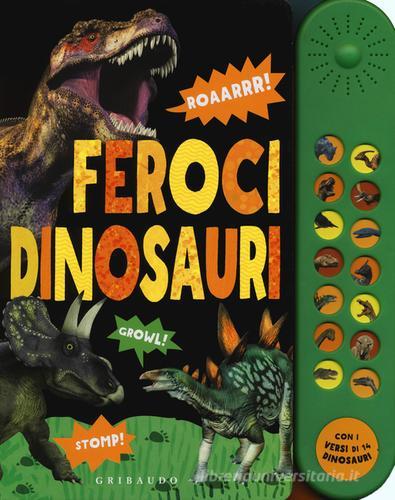 Feroci dinosauri. Libro sonoro edito da Gribaudo