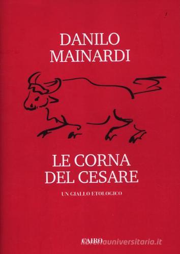 Le corna del Cesare di Danilo Mainardi edito da Cairo Publishing
