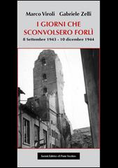 I giorni che sconvolsero Forlì, 8 settembre 1943-10 dicembre 1944 di Marco Viroli, Gabriele Zelli edito da Il Ponte Vecchio
