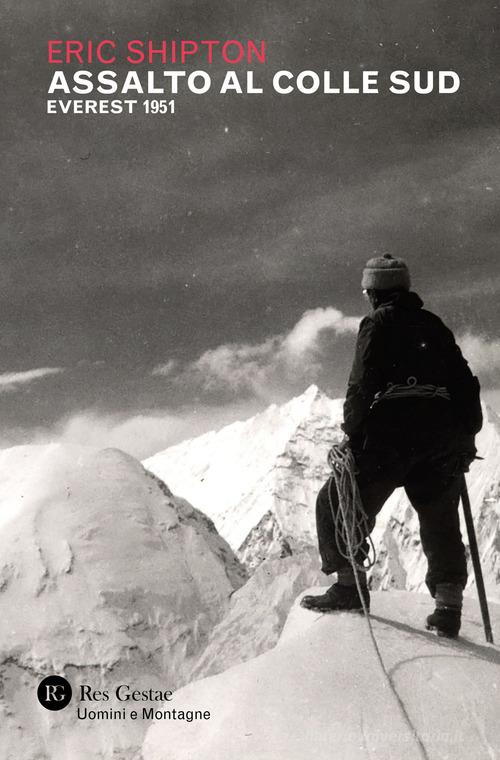 Assalto al colle sud. Everest 1951 di Eric Shipton edito da Res Gestae