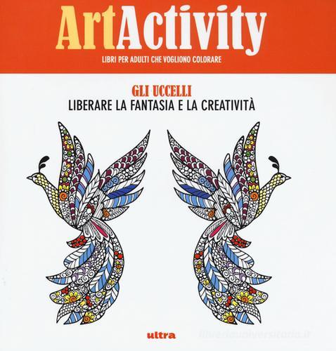 Art activity. Gli uccelli. Liberare la fantasia e la creatività edito da Ultra