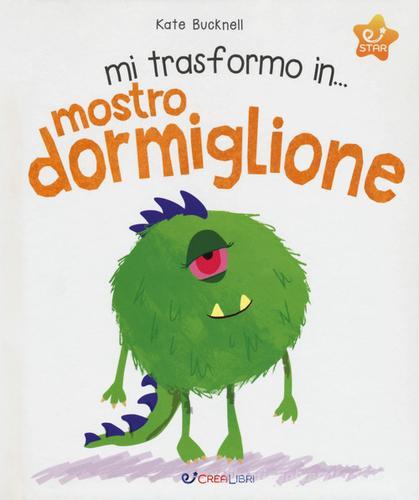 Mi trasformo in... mostro dormiglione. Ediz. a colori di Kate Bucknell edito da Crealibri