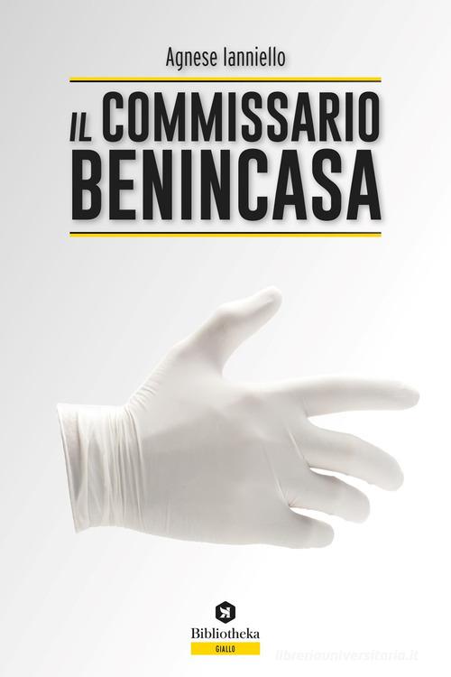 Il commissario Benincasa di Agnese Ianniello edito da Bibliotheka Edizioni