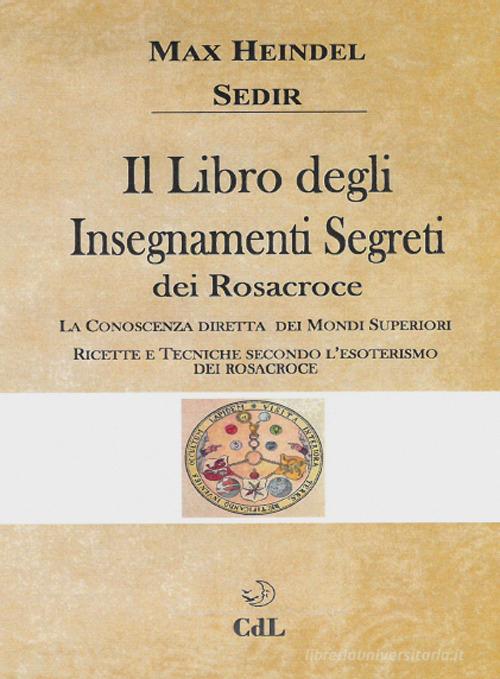Il libro degli insegnamenti segreti dei Rosacroce di Max Heindel, Paul Sédir edito da Cerchio della Luna