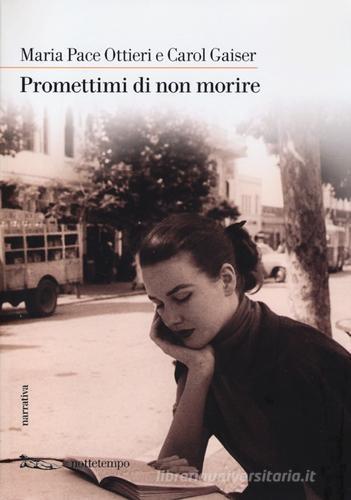 Promettimi di non morire di Maria Pace Ottieri, Carol Gaiser edito da Nottetempo