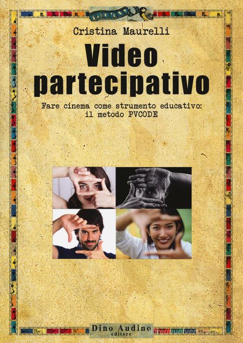 Video partecipativo. Fare cinema come strumento educativo: il video PVCODE di Cristina Maurelli edito da Audino