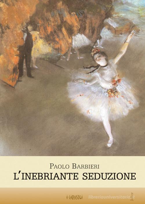 Libro L'inebriante seduzione di Paolo Barbieri I girasoli di Joker