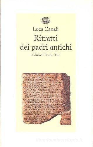 Ritratti dei padri antichi. Sedici scrittori latini e cristiani di Luca Canali edito da Studio Tesi
