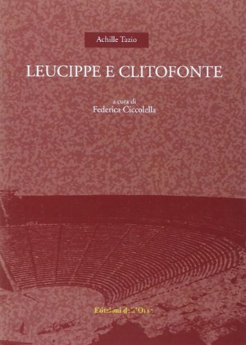 Leucippe e Clitofonte. Testo greco a fronte. Ediz. critica di Achille Tazio edito da Edizioni dell'Orso