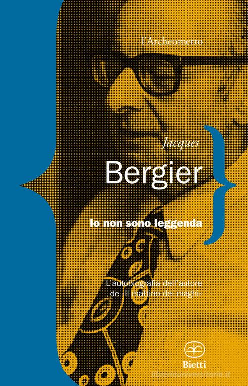 Io non sono leggenda di Jacques Bergier edito da Bietti