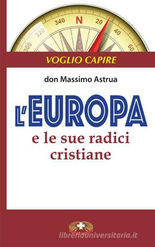L' Europa e le sue radici cristiane di Massimo Astrua edito da Mimep-Docete