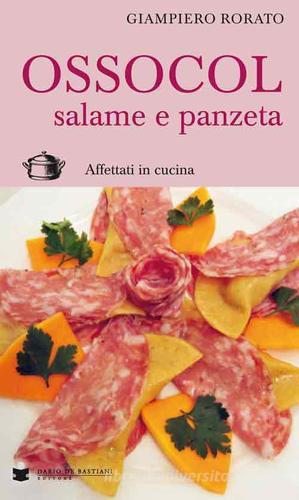 Ossocol salame e panzeta. Affettati in cucina di Giampiero Rorato edito da De Bastiani