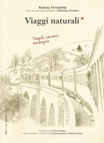 Viaggi naturali. Luoghi, racconti, meraviglia di Andrea Ferraretto edito da depackaging edition