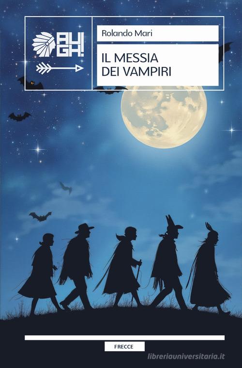 Libro Il messia dei vampiri di Rolando Mari Frecce di Augh!